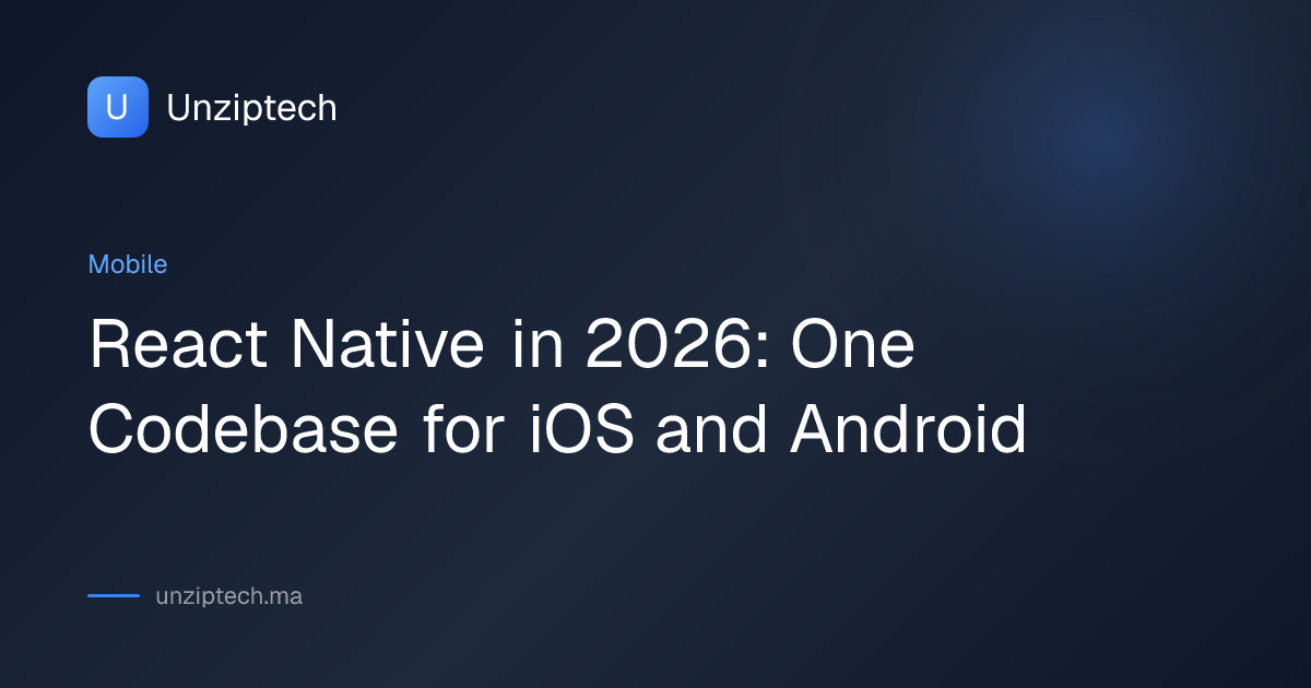 React Native in 2026: One Codebase for iOS and Android | Unziptech
